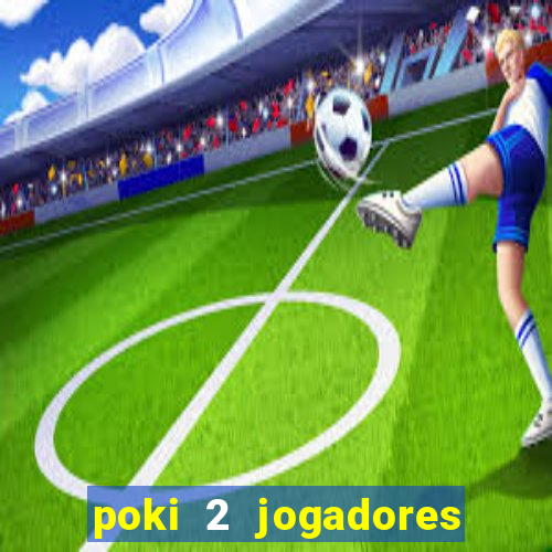 poki 2 jogadores fogo e água